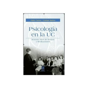 Ediciones Uc - Psicología En La Uc. Sesenta Años De Sueños Y Realizaciones