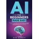 thumbnail image 1 of AI for Beginners Made Easy: Master Artificial Intelligence from Generative AI to Machine Learning - Turbocharge Your Career & Productivity With Interactive Exercises in 7 Days or Less, 1 of 1