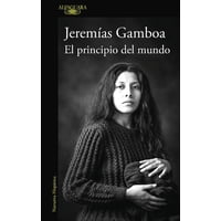 Alfaguara - Libro El Principio Del Mundo - Gamboa, Jeremías