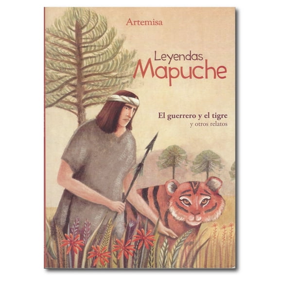 Leyendas Mapuche el Guerrero y el Tigre y Otros Relatos