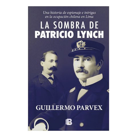 Ediciones B - Libro La Sombra De Patricio Lynch - Guillermo Parvex