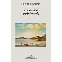 Anagrama - Libro La Dulce Existencia - Busquets, Milena