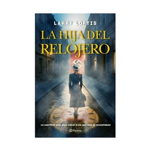Planeta - Libro La Hija Del Relojero / Larry Loftis