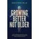 thumbnail image 1 of Growing Better Not Older: How to biologically optimize your body, improve your appearance, and crush your goals by targeting visceral fat, 1 of 1