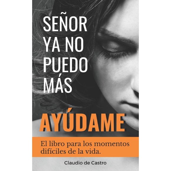 Libro SEÑOR, YA NO PUEDO MÁS, ¡AYÚDAME! : El libro para los momentos difíciles de la vida (RECUPERANDO TU PAZ INTERIOR)