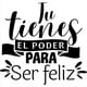 thumbnail image 1 of Frase Deco Tú Tienes El Poder Para Ser Feliz FR-11113, 1 of 3