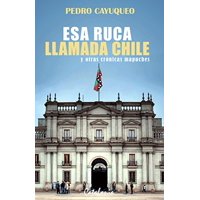 Editorial Catalonia - Esa Ruca Llamada Chile Y Otras Crónicas Mapuches
