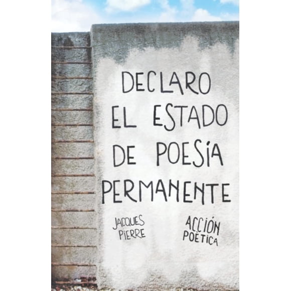 Libro Declaro el estado de poesía permanente de Jacques Pierre