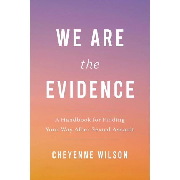 We Are the Evidence: Un Manual para Encontrar tu Camino Después de una Agresión Sexual – Grand Central Publishing