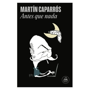 Random House - Libro Antes Que Nada - Martin Caparros
