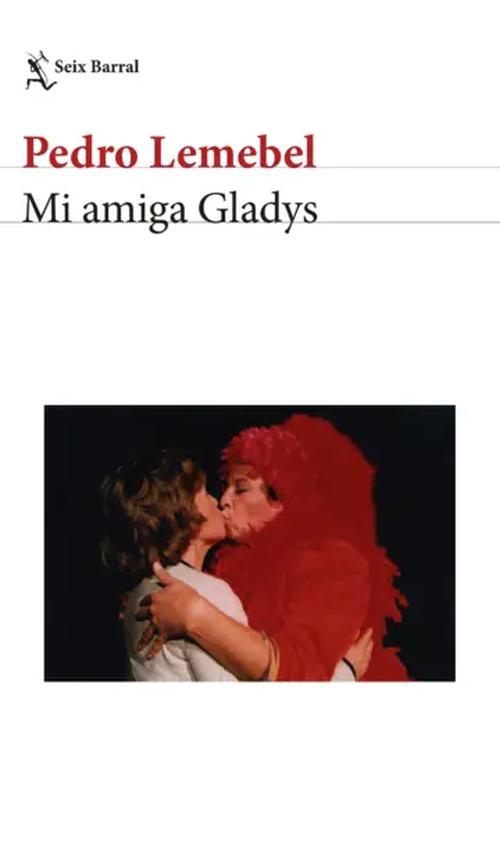 Seix Barral - Libro Mi Amiga Gladys - Pedro Lemebel