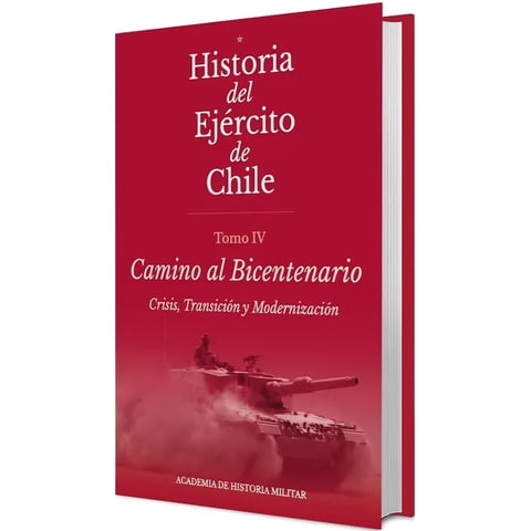 Academia Historia Militar - Libro Historia Del Ejercito De Chile. Tomo Iv Camino Al Bicentenario. - Academia De Historia Militar
