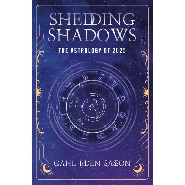 Shedding Shadows: The Astrology of 2025 - A Complete Planner Workbook and Guide to Astrological Predictions , Moon Phase and Magic Calendar , Kabbalah , Numerology , and Horoscope Insight