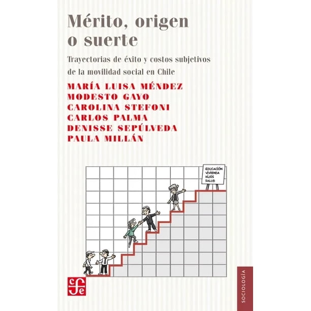 LIBRO Mérito, Origen O Suerte. Trayectorias De Éxito Y Costos Subjetivos De La Movilidad Social En Chile - MARÍA LUISA MÉNDEZ, MODESTO GAYO, CAROLINA…