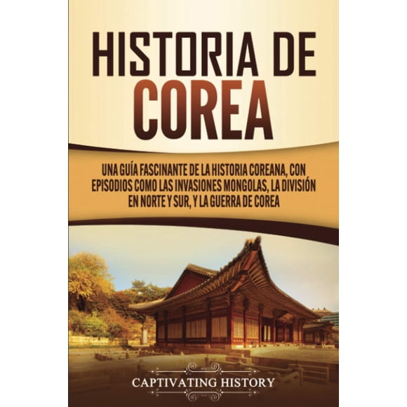Libro Historia cautivadora Historia de Corea: Una guía fascinante
