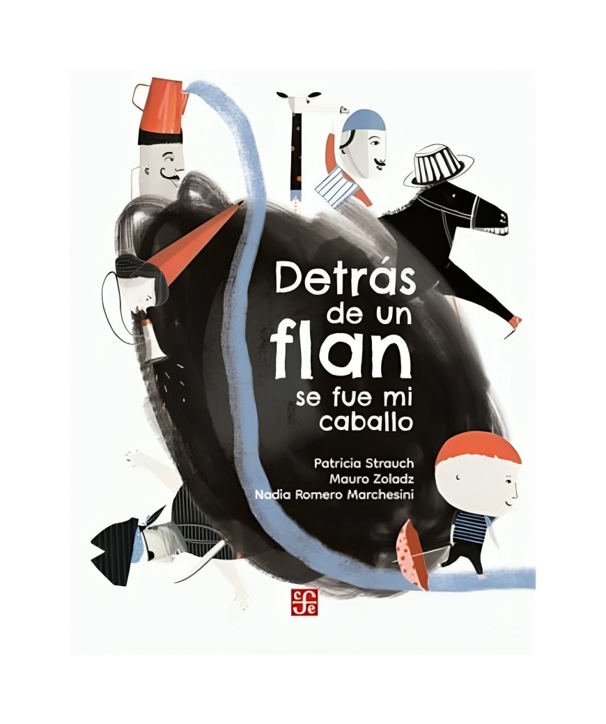 Fondo De Cultura Arg - Libro Detrás De Un Flan Se Fue Mi Caballo Mauro Zoladz Pa