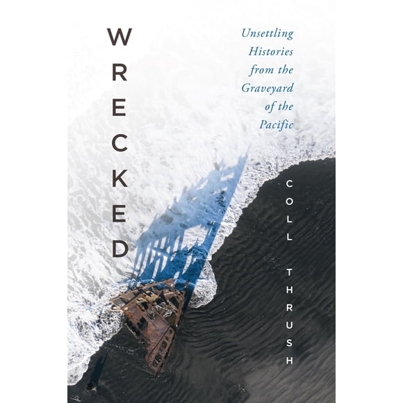 Wrecked: Historias inquietantes del cementerio del Pacífico (University of Washington Press)