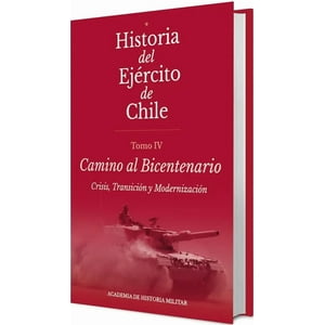 Academia Historia Militar - Libro Historia Del Ejercito De Chile. Tomo Iv Camino Al Bicentenario. - Academia De Historia Militar
