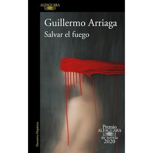 Salvar El Fuego (Premio Alfaguara 2020)