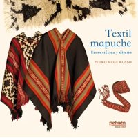 Pehuén - Libro Textil Mapuche. Etnoestética Y Diseño - Pedro Megge
