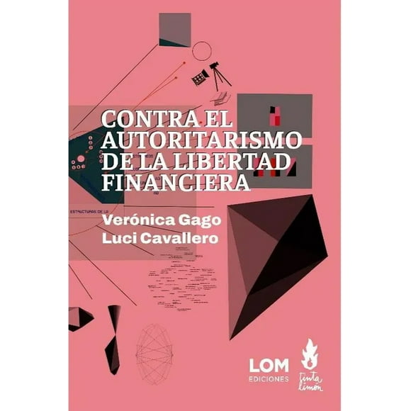 LIBRO Contra El Autoritarismo De La Libertad - VERÓNICA GAGO / LUCI CAVALLERO