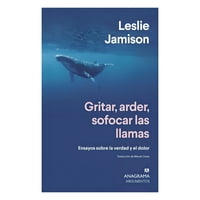 Anagrama - Libro Sofocar Las Llamas Gritar Arder Leslie Jamison
