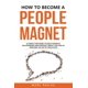 thumbnail image 1 of How to Become a People Magnet: 62 Simple Strategies to Build Powerful Relationships and Positively Impact the Lives of Everyone You Get in Touch with (Change your habits, change your life), 1 of 1