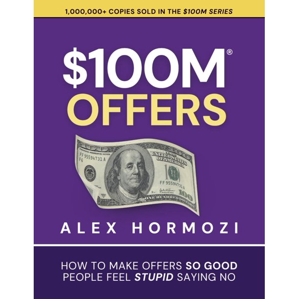 Ofertas de 100 millones de dólares: libro Cómo hacer ofertas para que la gente se sienta estúpida al decir que no (serie de 100 millones de dólares de Acquisition.com)