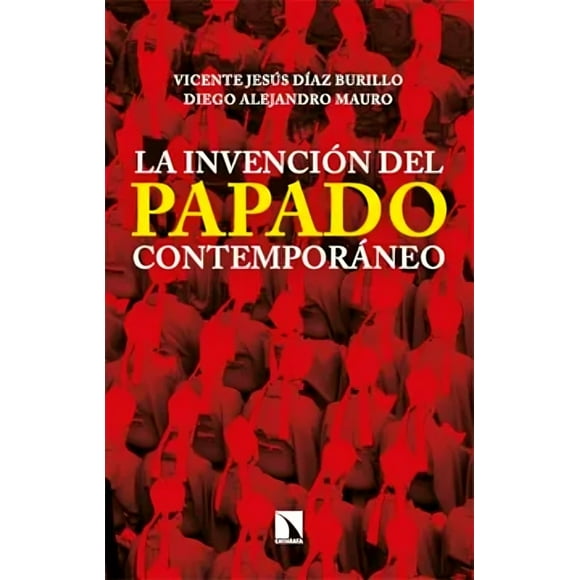 LIBRO La Invención Del Papado Contemporáneo - VICENTE JESUS DIAZ BURILLO Y DIEGO ALEJANDRO MAURO