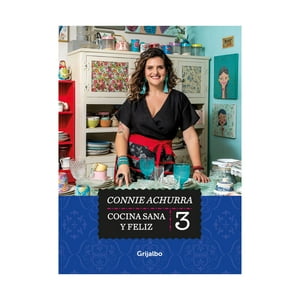 Penguin Random House - Libro Cocina Sana Y Feliz 3 - Connie Achurra