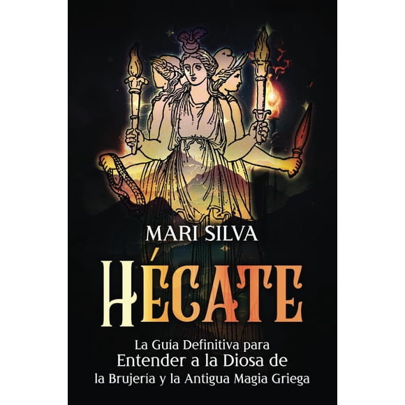Libro Hécate: la guía definitiva para entender a la diosa de la brujería y la magia griega antigua