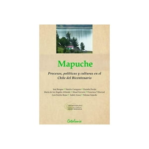Catalonia - Mapuche. Procesos, Políticas Y Culturas En El Chile Del Bic
