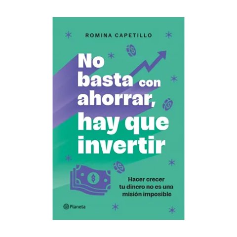 Planeta - Libro No Basta Con Ahorrar, Ahora Invierte - Romina Capetil