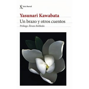 Seix Barral - Libro Un Brazo Y Otros Cuentos Edición 2024 Yasunari Kaw