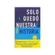thumbnail image 1 of Libro Sólo Quedó Nuestra Historia., 1 of 2