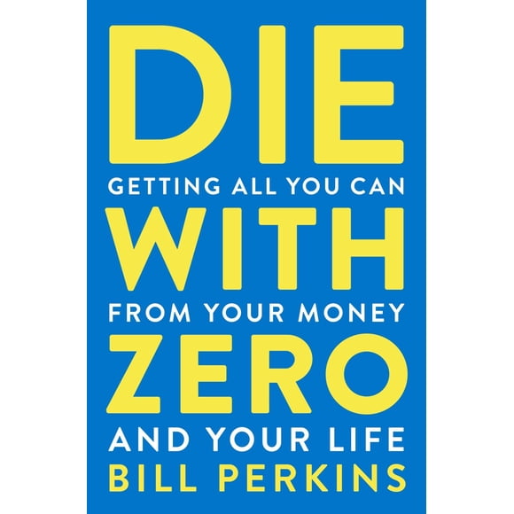 Libro Die With Zero: Cómo sacar todo lo que pueda de su dinero