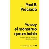 Anagrama - Libro Yo Soy El Monstruo Que Os Habla - Paul B. Preciado