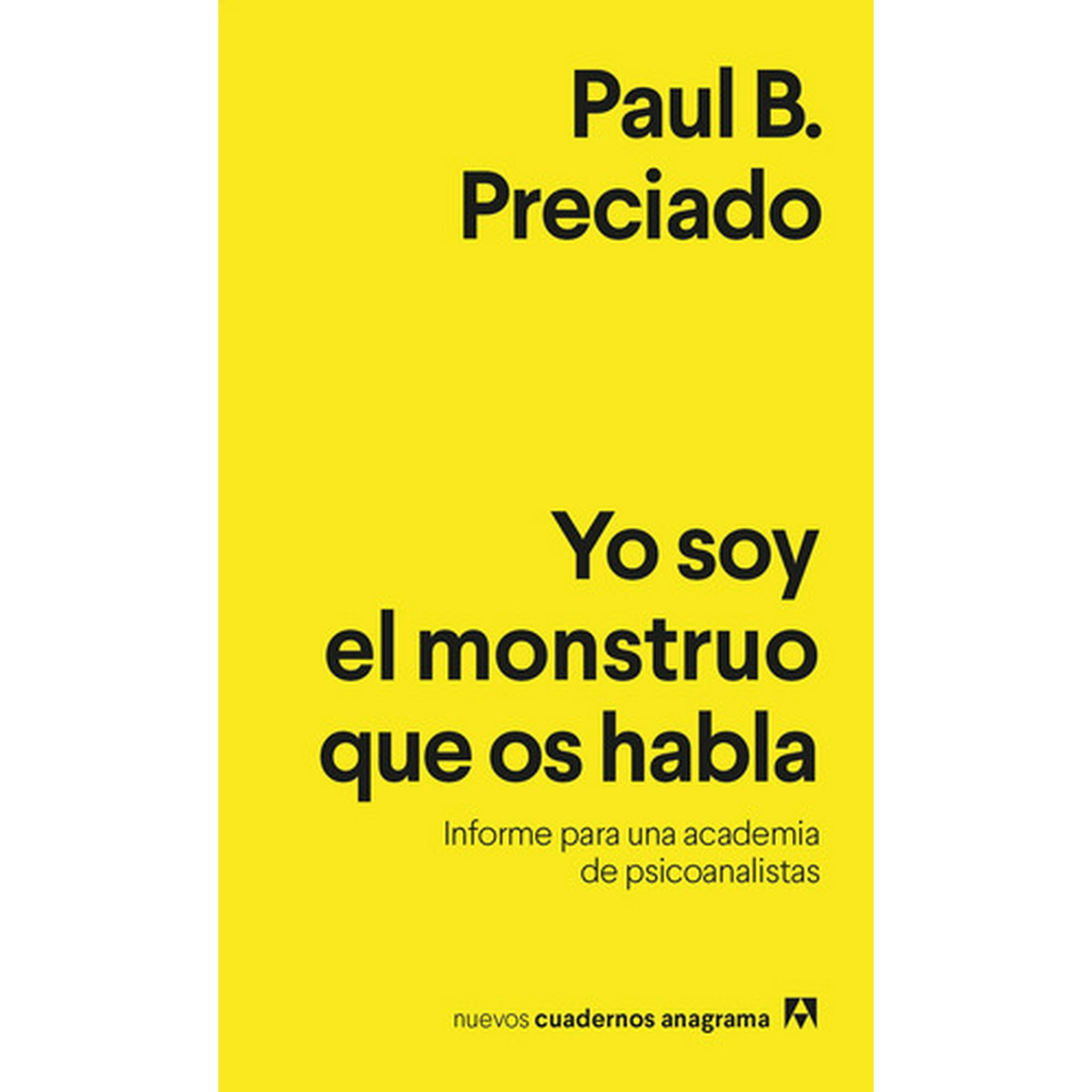 Anagrama - Libro Yo Soy El Monstruo Que Os Habla - Paul B. Preciado