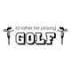 thumbnail image 1 of Decomural Rather Be Playing Golf WS-43061, 1 of 2