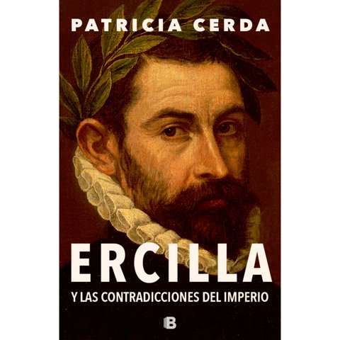 Ediciones B - Libro Ercilla Y Las Contradicciones Del Imp