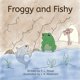 thumbnail image 1 of Libro Froggy and Fishy de Rowdy Snail Publishing, 1 of 1