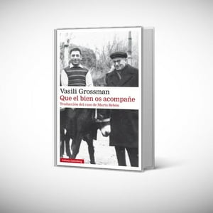 Galaxia Gutenberg - Libro Que El Bien Os Acompañe - Vasili Grossman