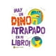 thumbnail image 1 of Hay Un Dino Atrapado En Mi Libro, 1 of 2