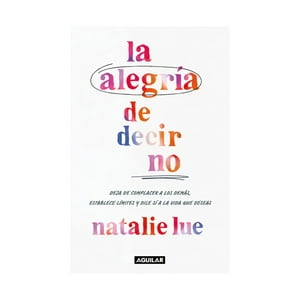 Aguilar - Libro La Alegría De Decir Que No | Natalie Lue