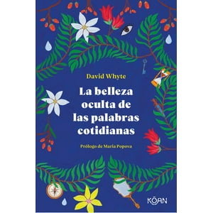 Koan - La Belleza Oculta De Las Palabras Cotidianas - David Whyte