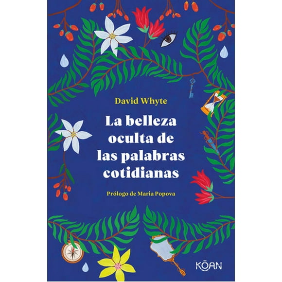 La Belleza Oculta De Las Palabras Cotidianas - David Whyte