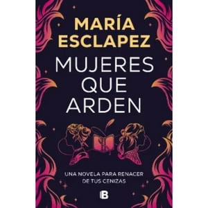 Ediciones B - Libro Mujeres Que Arden