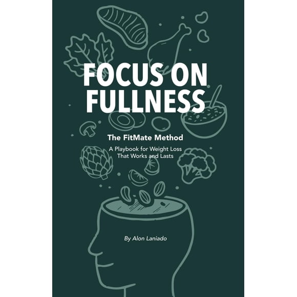 FOCUS ON FULLNESS: Una guía práctica para bajar de peso