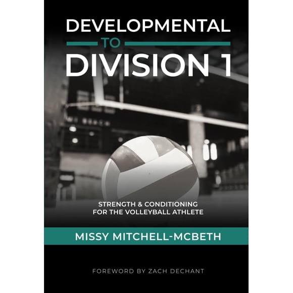 Developmental To Division I: Strength And Conditioning For The Volleyball Athlete