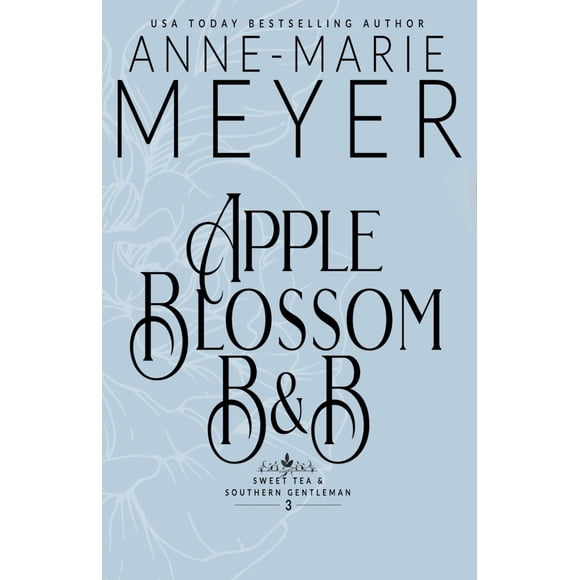 Apple Blossom B&B: A Sweet, Small Town, Southern Romance (Sweet Tea and a Southern Gentleman)